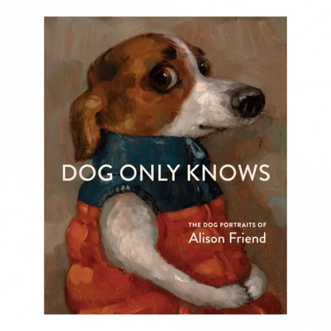 Books Dog Only Knows - The Dog Portraits of Alison Friend
