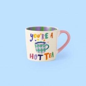 You're a Hot Tea Mug