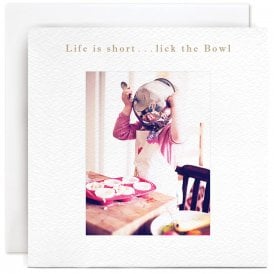 Life Is Short Lick The Bowl Card